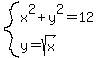 system%28x%5E2%2By%5E2=12%2Cy=sqrt%28x%29%29