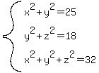 system%28x%5E2%2By%5E2=25%2Cy%5E2%2Bz%5E2=18%2Cx%5E2%2By%5E2%2Bz%5E2=32%29