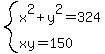system%28x%5E2%2By%5E2=324%2Cxy=150%29