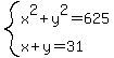 system%28x%5E2%2By%5E2=625%2Cx%2By=31%29