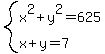 system%28x%5E2%2By%5E2=625%2Cx%2By=7%29
