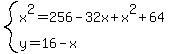 system%28x%5E2=256-32x%2Bx%5E2%2B64%2Cy=16-x%29