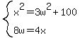 system%28x%5E2=3w%5E2%2B100%2C8w=4x%29