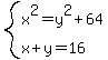 system%28x%5E2=y%5E2%2B64%2Cx%2By=16%29