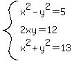 system%28x%5E2-y%5E2=5%2C2xy=12%2Cx%5E2%2By%5E2=13%29