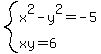 system%28x%5E2-y%5E2+=+-5%2Cxy+=+6%29