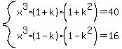 system%28x%5E3%281%2Bk%29%281%2Bk%5E2%29=40%2C%0D%0Ax%5E3%281-k%29%281-k%5E2%29=16%29