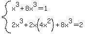 system%28x%5E3%2B8x%5E3=1%2C+2x%5E3%2B2x%284x%5E2%29%2B8x%5E3=2%29