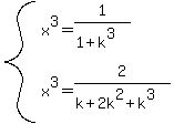 system%28x%5E3=1%2F%281%2Bk%5E3%29%2C+x%5E3=2%2F%28k%2B2k%5E2%2Bk%5E3%29%29