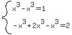 system%28x%5E3-x%5E3=1%2C+-x%5E3%2B2x%5E3-x%5E3=2%29
