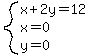 system%28x+%2B+2y+=+12%2C+x=0%2Cy=0%29