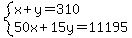 system%28x+%2B+y+=+310%2C50x+%2B+15y+=+11195%29