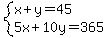 system%28x+%2B+y+=+45%2C5x+%2B+10y+=+365%29