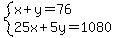 system%28x+%2B+y+=+76%2C25x+%2B+5y+=+1080%29