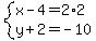 system%28x-4=2%2A2%2Cy%2B2=-10%29