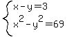 system%28x-y=3%2Cx%5E2-y%5E2=69%29