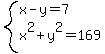 system%28x-y=7%2Cx%5E2%2By%5E2=169%29