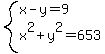 system%28x-y=9%2Cx%5E2%2By%5E2=653%29
