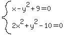 system%28x-y%5E2%2B9=0%2C2x%5E2%2By%5E2-10=0%29