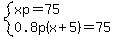 system%28xp=75%2C0.8p%28x%2B5%29=75%29