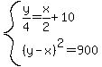 system%28y%2F4=x%2F2%2B10%2C%28y-x%29%5E2=900%29