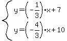 system%28y=%28-1%2F3%29x%2B7%2Cy=%28-4%2F3%29x%2B10%29
