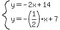system%28y=-2x%2B14%2Cy=-%281%2F2%29x%2B7%29