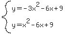 system%28y=-3x%5E2-6x%2B9%2Cy=x%5E2-6x%2B9%29