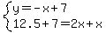 system%28y=-x%2B7%2C12.5%2B7=2x%2Bx%29