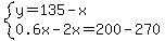 system%28y=135-x%2C0.6x-2x=200-270%29
