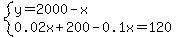system%28y=2000-x%2C0.02x%2B200-0.1x=120%29