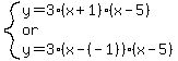 system%28y=3%28x%2B1%29%28x-5%29%2Cor%2Cy=3%28x-%28-1%29%29%28x-5%29%29