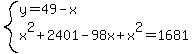 system%28y=49-x%2Cx%5E2%2B2401-98x%2Bx%5E2=1681%29
