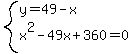 system%28y=49-x%2Cx%5E2-49x%2B360=0%29