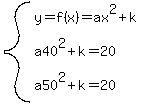 system%28y=f%28x%29=ax%5E2%2Bk%2Ca40%5E2%2Bk=20%2Ca50%5E2%2Bk=20%29