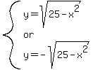 system%28y=sqrt%2825-x%5E2%29%2C%22or%22%2Cy=-sqrt%2825-x%5E2%29%29