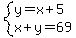 system%28y=x%2B5%2Cx%2By=69%29