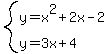 system%28y=x%5E2%2B2x-2%2Cy=3x%2B4%29