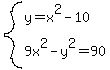 system%28y=x%5E2-10%2C%0D%0A9x%5E2-y%5E2=90%29