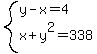 system%28y-x=4%2Cx%2By%5E2=338%29