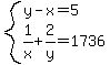 system%28y-x=5%2C1%2Fx%2B2%2Fy=1736%29