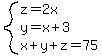 system%28z=2x%2Cy=x%2B3%2Cx%2By%2Bz=75%29