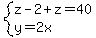 system%28z-2%2Bz=40%2Cy=2x%29