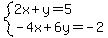 system+%282x+%2B+y+=+++5%2C%0D%0A++++++++++-4x+%2B+6y+=+-2%0D%0A%29