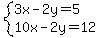 system+%283x+-+2y+=+5%2C%0D%0A++++++++++10x+-+2y+=12%0D%0A%29