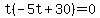 t%28-5t%2B30%29+=+0