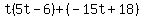 t%285t-6%29%2B%28-15t%2B18%29