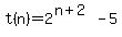 t%28n%29+=+2%5E%28n%2B2%29-5