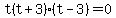 t%28t%2B3%29%28t-3%29=0