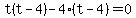 t%28t-4%29-4%28t-4%29=0+
